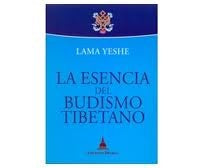 LA ESENCIA DEL BUDISMO TIBETANO | LAMA YESHE
