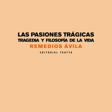 PASIONES TRAGICAS TRAGEDIA Y FILOSOFIA DE LA VIDA, | REMEDIOS AVILA