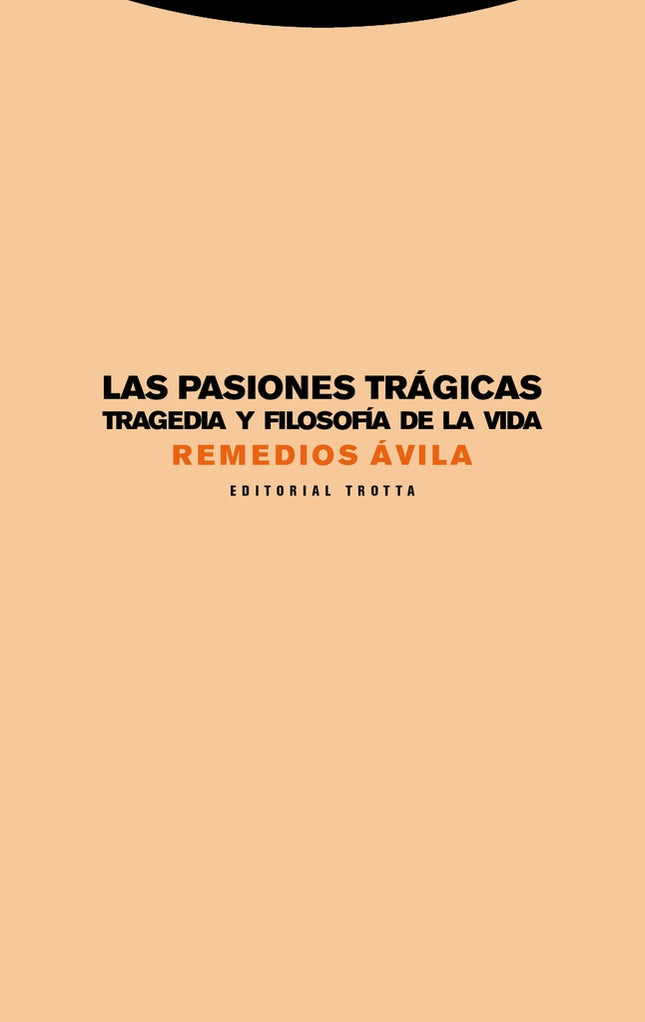 PASIONES TRAGICAS TRAGEDIA Y FILOSOFIA DE LA VIDA, | REMEDIOS AVILA