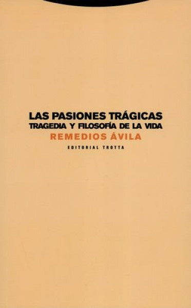 PASIONES TRAGICAS TRAGEDIA Y FILOSOFIA DE LA VIDA, | REMEDIOS AVILA