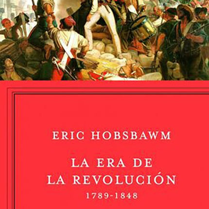 ERA DE LA REVOLUCION 1789-1848, LA | ERIC HOBSBAWM