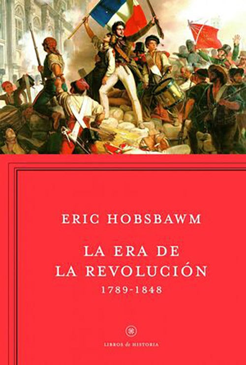 ERA DE LA REVOLUCION 1789-1848, LA | ERIC HOBSBAWM