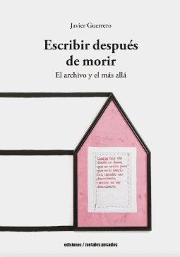 ESCRIBIR DESPUES DE MORIR | JAVIER GUERRERO