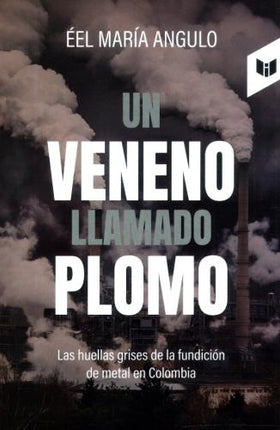 UN VENENO LLAMADO PLOMO | EEL MARIA ANGULO