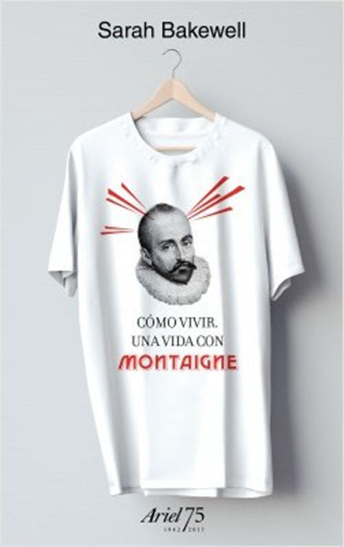 COMO VIVIR UNA VIDA CON MONTAIGNE | SARAH BAKEWELL