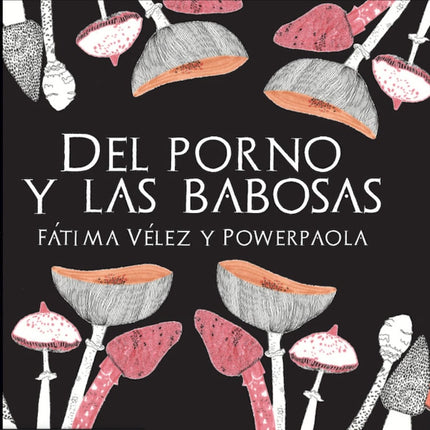 DEL PORNO Y LAS BABOSAS | FATIMA VELEZ
