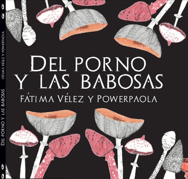 DEL PORNO Y LAS BABOSAS | FATIMA VELEZ