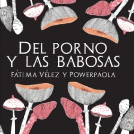 DEL PORNO Y LAS BABOSAS | FATIMA VELEZ