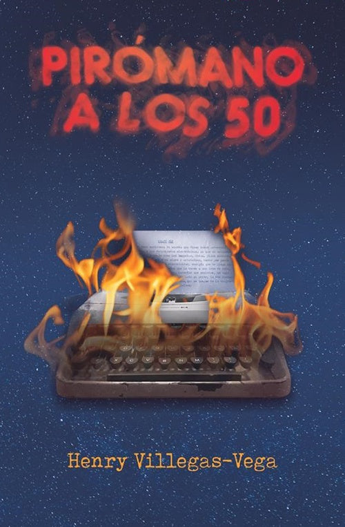 PIROMANO A LOS 50 | HENRY VILLEGAS VEGAS