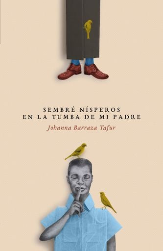 SEMBRE NISPEROS EN LA TUMBA DE MI PADRE | JOHANNA BARRAZA TAFUR