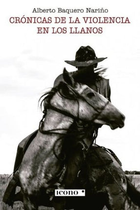 CRONICAS DE LA VIOLENCIA EN LOS LLANOS | ALBERTO BAQUERO NARIÑO