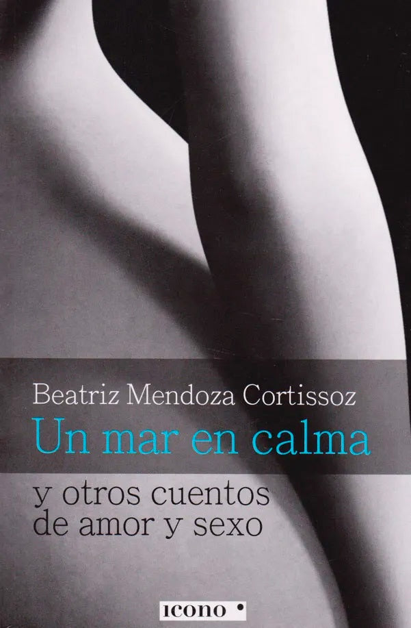 UN MAR EN CALMA | BEATRIZ MENDOZA CORTISSOZ