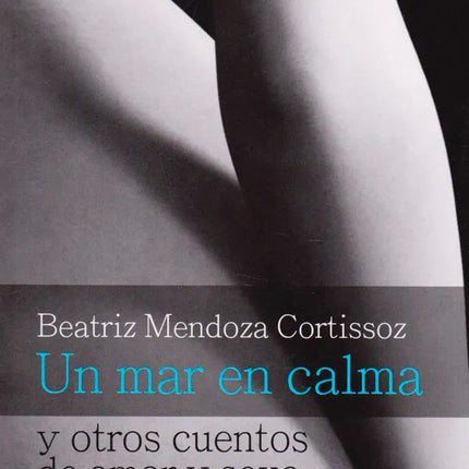 UN MAR EN CALMA | BEATRIZ MENDOZA CORTISSOZ