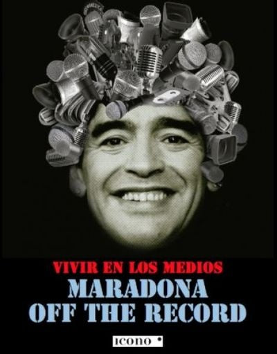 VIVIR EN LOS MEDIOS MARADONA OFF THE RECORD | LEANDRO ZANONI