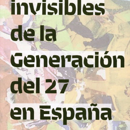 INVISIBLES DE LA GENERACION DEL 27 EN ESPAÑA, LAS | MARIA CLARA GONZALEZ DE URBINA