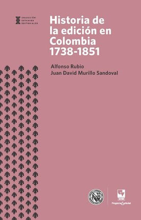 HISTORIA DE LA EDICION EN COLOMBIA 1738-1851 | ALFONSO RUBIO