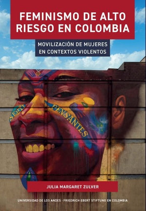 FEMINISMO DE ALTO RIESGO EN COLOMBIA | JULIA MARGARET ZULVER