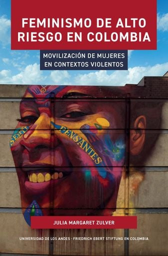FEMINISMO DE ALTO RIESGO EN COLOMBIA | JULIA MARGARET ZULVER