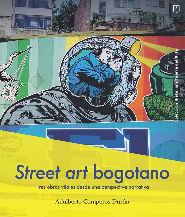 STREET ART BOGOTANO | ADALBERTO CAMPEROS DURAN
