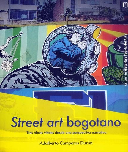 STREET ART BOGOTANO | ADALBERTO CAMPEROS DURAN
