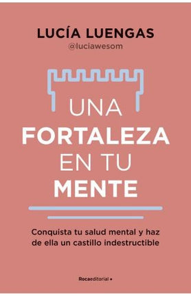 UNA FORTALEZA EN TU MENTE | LUCIA LUENGAS
