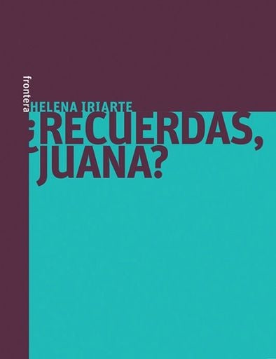 RECUERDAS, JUANA? | HELENA IRIARTE