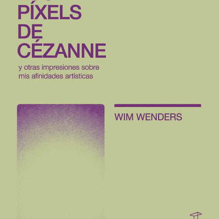 LOS PIXELS DE CEZANNE Y OTRAS IMPRESIONES SOBRE MI | WIM WENDERS