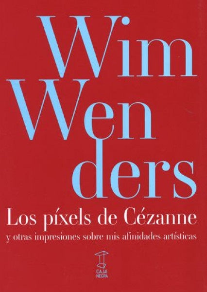 LOS PIXELS DE CEZANNE Y OTRAS IMPRESIONES SOBRE MI | WIM WENDERS