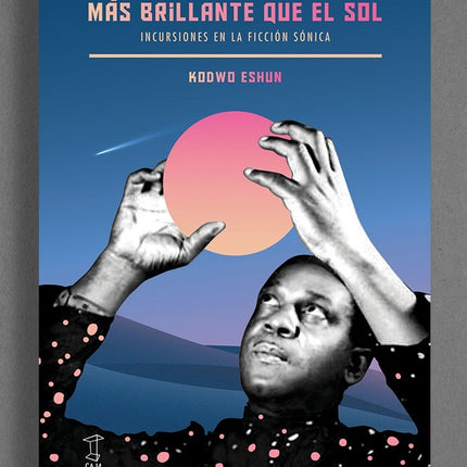 MAS BRILLANTE QUE EL SOL | KODWO ESHUN