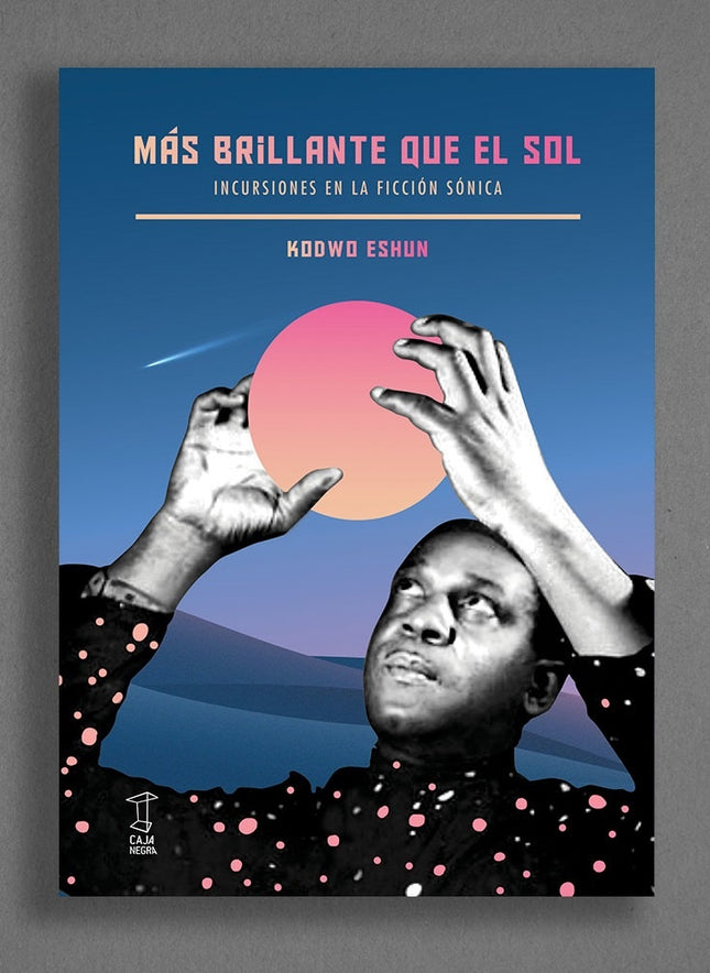 MAS BRILLANTE QUE EL SOL | KODWO ESHUN