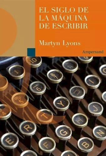 SIGLO DE LA MAQUINA DE ESCRIBIR, EL | MARTYN LYONS