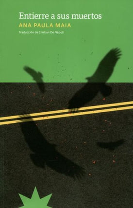 ENTIERRE A SUS MUERTOS | ANA PAULA MAIA