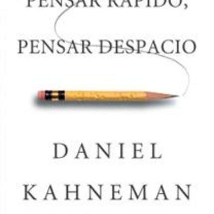 PENSAR RAPIDO, PENSAR DESPACIO | DANIEL KAHNEMAN