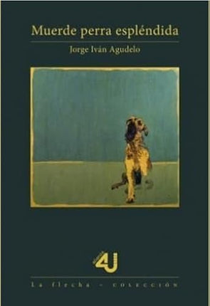 MUERDE PERRA ESPLENDIDA | JORGE IVAN AGUDELO