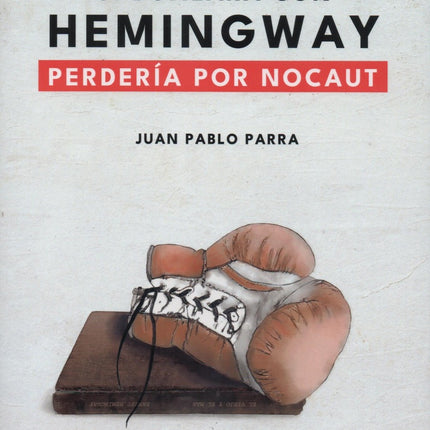 SI BOXEARA CON HEMINGWAY PERDERIA POR NOCAUT | JUAN PABLO PARRA
