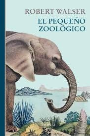 PEQUEÑO ZOOLOGICO, EL | ROBERT WALSER