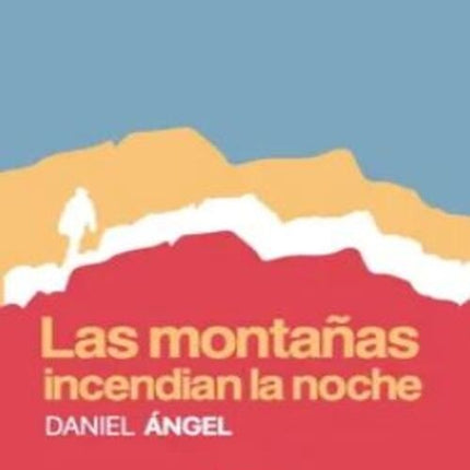 MONTAÑAS INCENDIAN LA NOCHE, LAS | DANIEL ANGEL