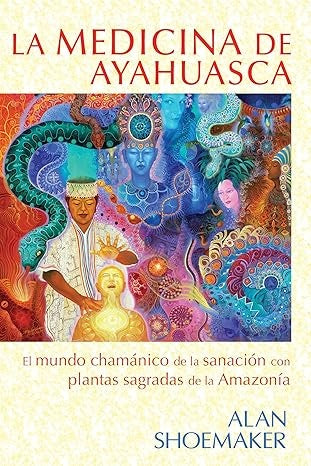 MEDICINA DE AYAHUASCA, LA | ALAN SHOEMAKER