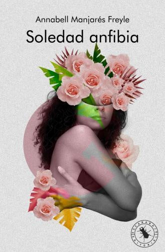 SOLEDAD ANFIBIA | ANNABELL MANJARRES FREYLE