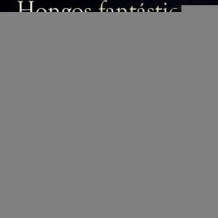 HONGOS FANTASTICOS | EUGENIA BONE
