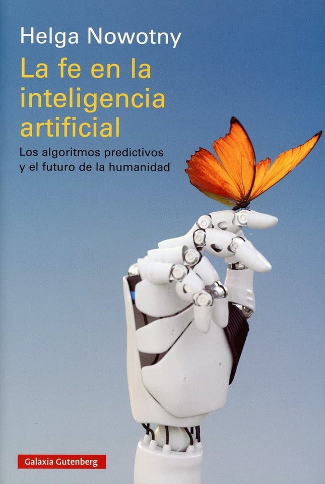 FE EN LA INTELIGENCIA ARTIFICIAL, LA | HELGA NOWOTNY