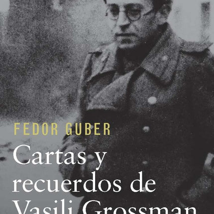 CARTAS Y RECUERDOS DE VASILI GROSSMAN | FEDOR GUBERN
