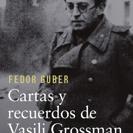 CARTAS Y RECUERDOS DE VASILI GROSSMAN | FEDOR GUBERN