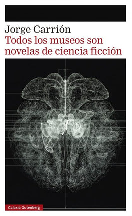 TODOS LOS MUSEOS SON NOVELAS DE CIENCIA FICCION | JORGE CARRION