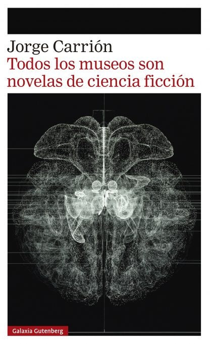 TODOS LOS MUSEOS SON NOVELAS DE CIENCIA FICCION | JORGE CARRION
