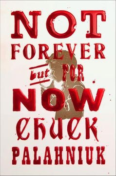 NOT FOREVER BUT FOR NOW | CHUCK PALAHNIUK