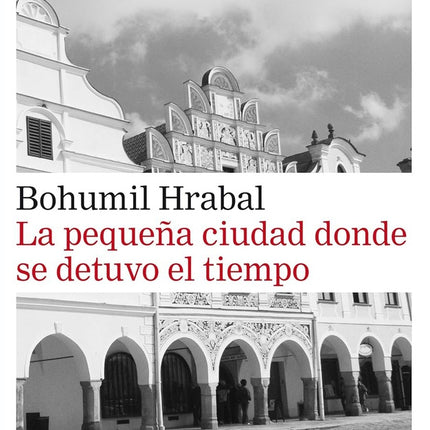 PEQUEÑA CIUDAD DONDE SE DETUVO EL TIEMPO, LA | BOHUMIL HRABAL