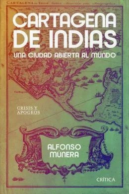 CARTAGENA DE INDIAS, UNA CIUDAD ABIERTA AL MUNDO | ALFONSO MUNERA