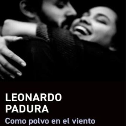 COMO POLVO EN EL VIENTO | LEONARDO PADURA