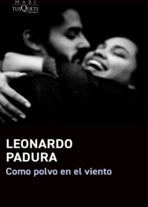 COMO POLVO EN EL VIENTO | LEONARDO PADURA